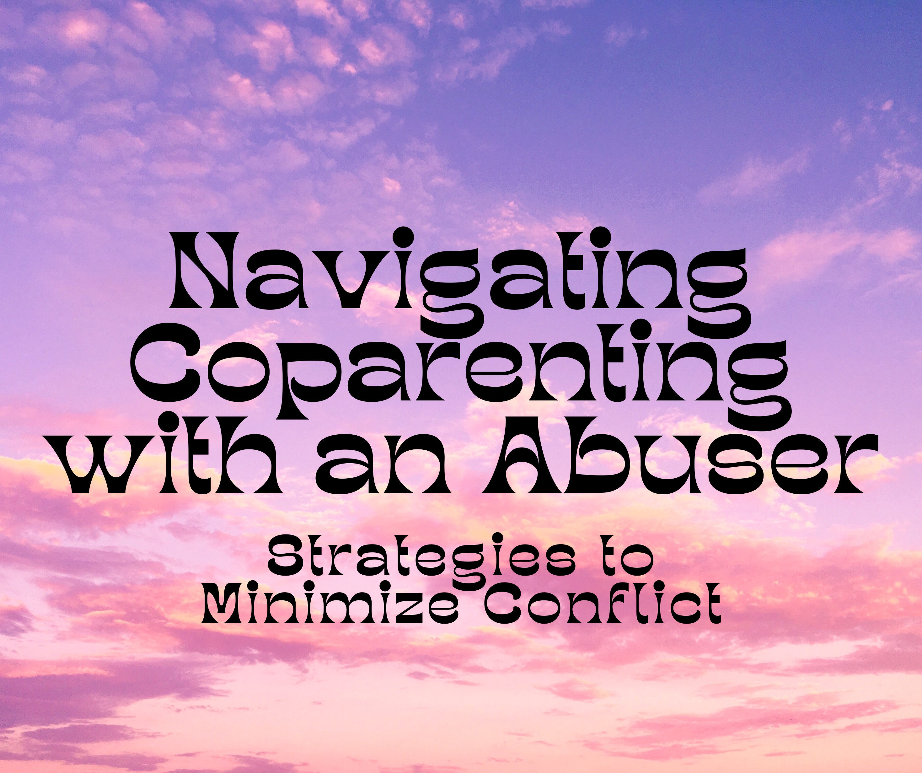 Navigating Coparenting with an Abuser