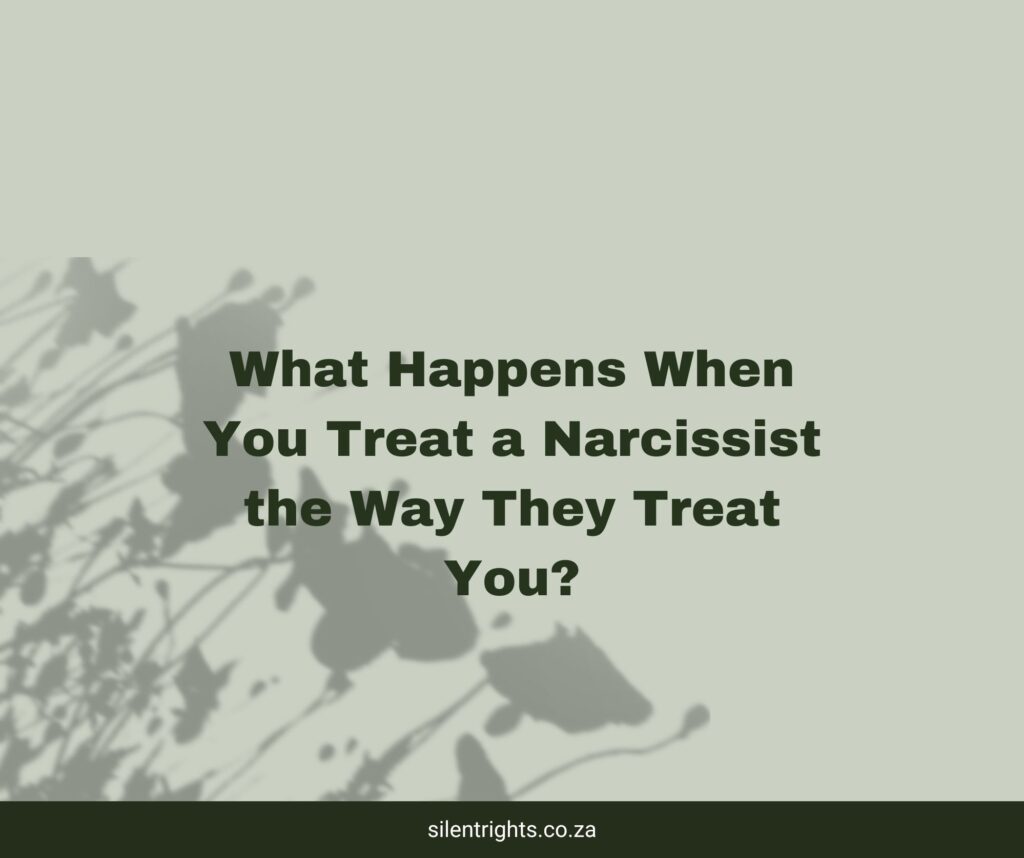 What Happens When You Treat a Narcissist the Way They Treat You